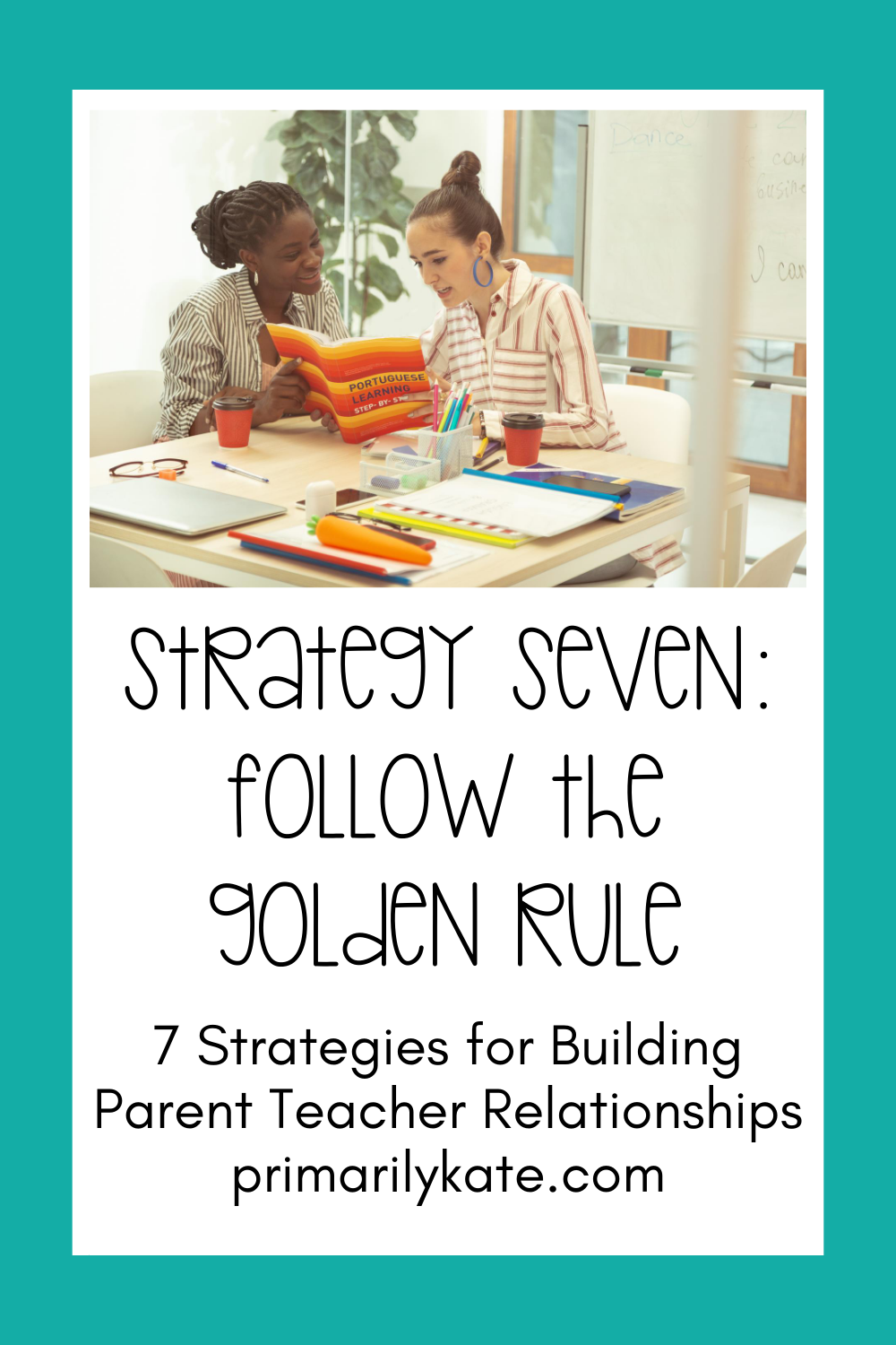 7 Strategies For Building Parent Teacher Relationships - Primarily Kate